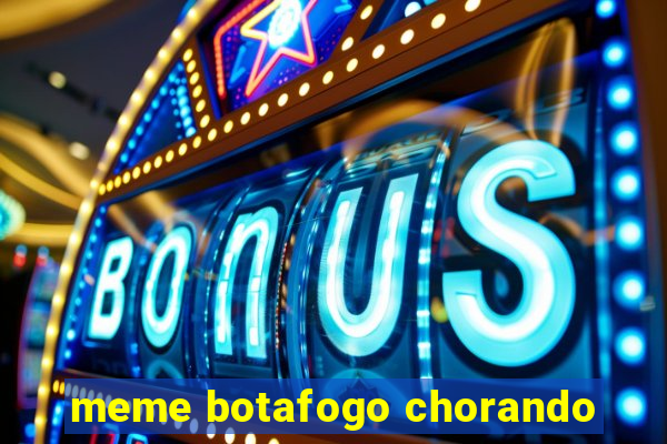 meme botafogo chorando